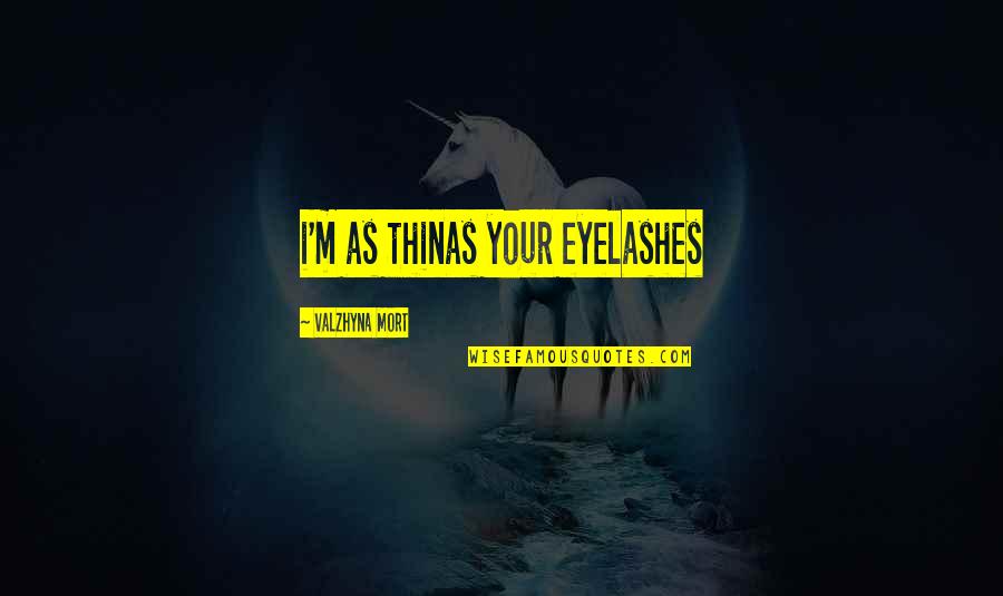 Cloud Shapes Quotes By Valzhyna Mort: i'm as thinas your eyelashes