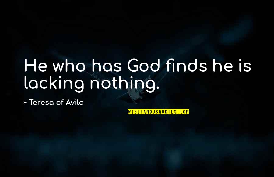 Cloud Song Quotes By Teresa Of Avila: He who has God finds he is lacking