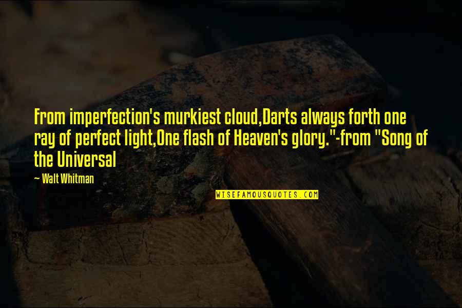 Cloud Song Quotes By Walt Whitman: From imperfection's murkiest cloud,Darts always forth one ray