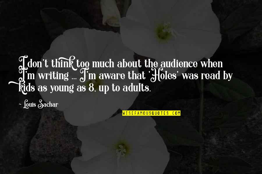 Cloud Tectonics Quotes By Louis Sachar: I don't think too much about the audience