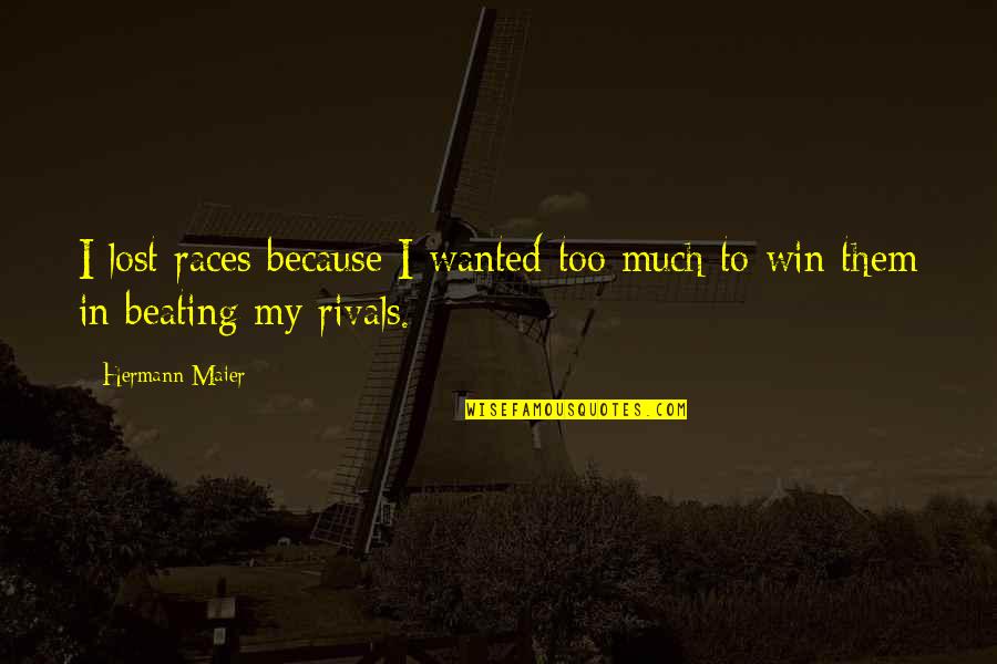 Cloudbursts Quotes By Hermann Maier: I lost races because I wanted too much