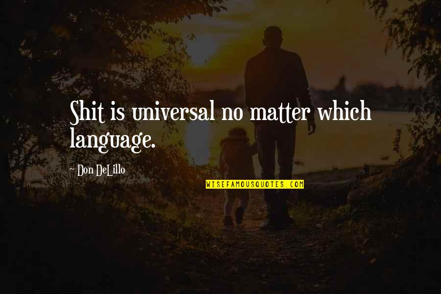 Clouded Perception Quotes By Don DeLillo: Shit is universal no matter which language.