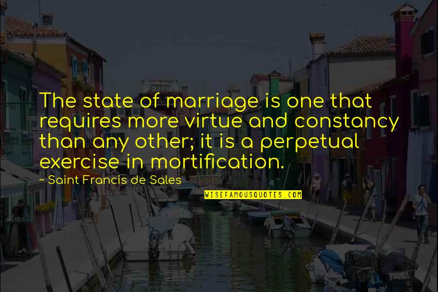 Clouded Perception Quotes By Saint Francis De Sales: The state of marriage is one that requires