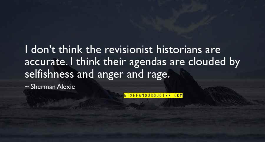 Clouded Thinking Quotes By Sherman Alexie: I don't think the revisionist historians are accurate.