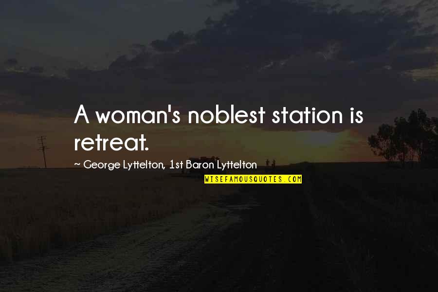 Cloudiest Month Quotes By George Lyttelton, 1st Baron Lyttelton: A woman's noblest station is retreat. Cloudiest Month Quotes By George Lyttelton, 1st Baron Lyttelton: A woman's noblest station is retreat.