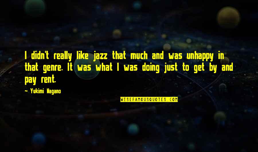 Cloudily Quotes By Yukimi Nagano: I didn't really like jazz that much and