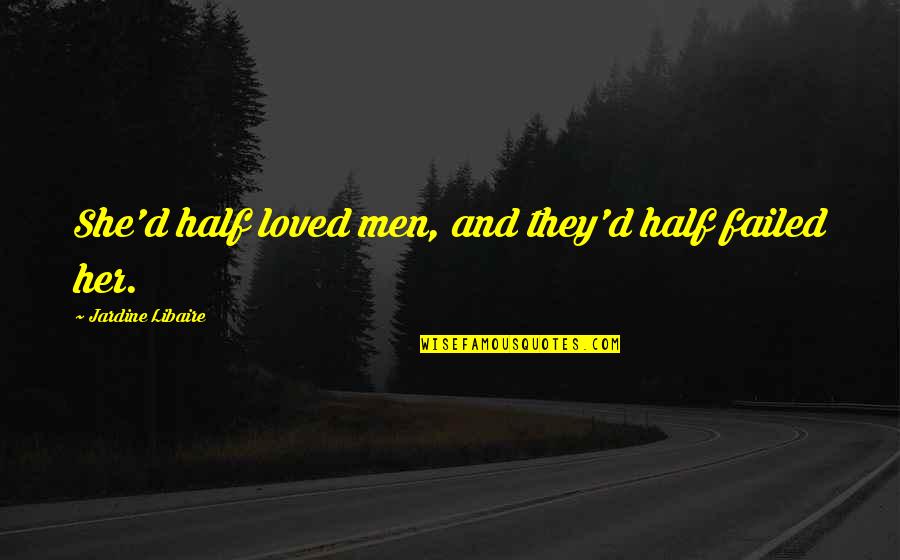 Cloudiness After Cataract Quotes By Jardine Libaire: She'd half loved men, and they'd half failed