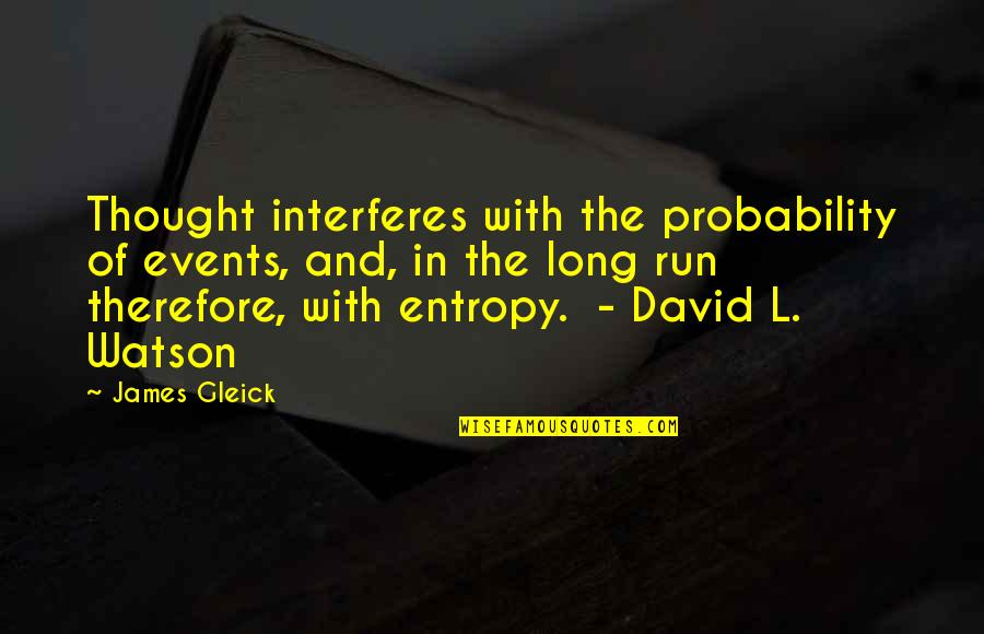 Cloudiness In One Eye Quotes By James Gleick: Thought interferes with the probability of events, and,