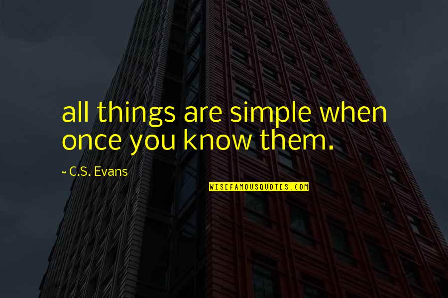 Clouding Judgement Quotes By C.S. Evans: all things are simple when once you know