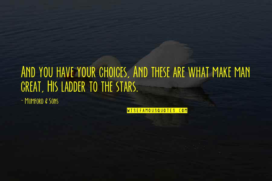Clouding Judgement Quotes By Mumford & Sons: And you have your choices, And these are