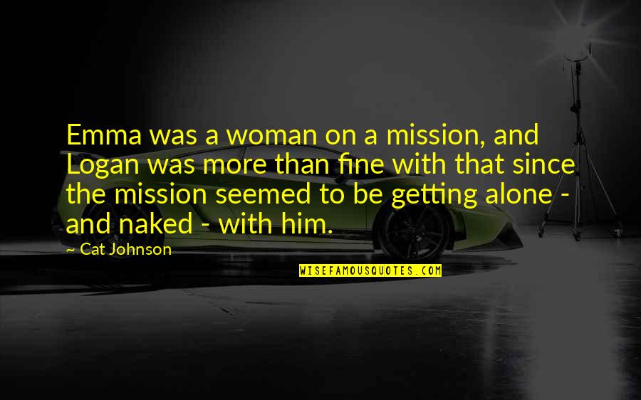 Cloudings Quotes By Cat Johnson: Emma was a woman on a mission, and
