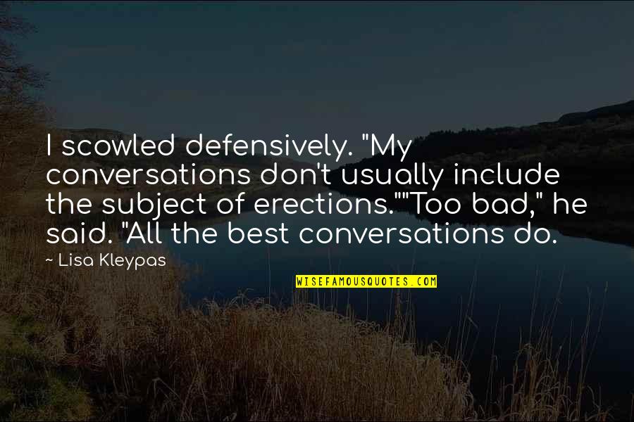Cloudings Quotes By Lisa Kleypas: I scowled defensively. "My conversations don't usually include