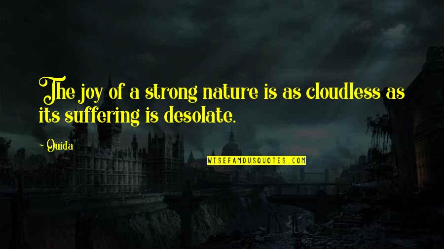 Cloudless Quotes By Ouida: The joy of a strong nature is as