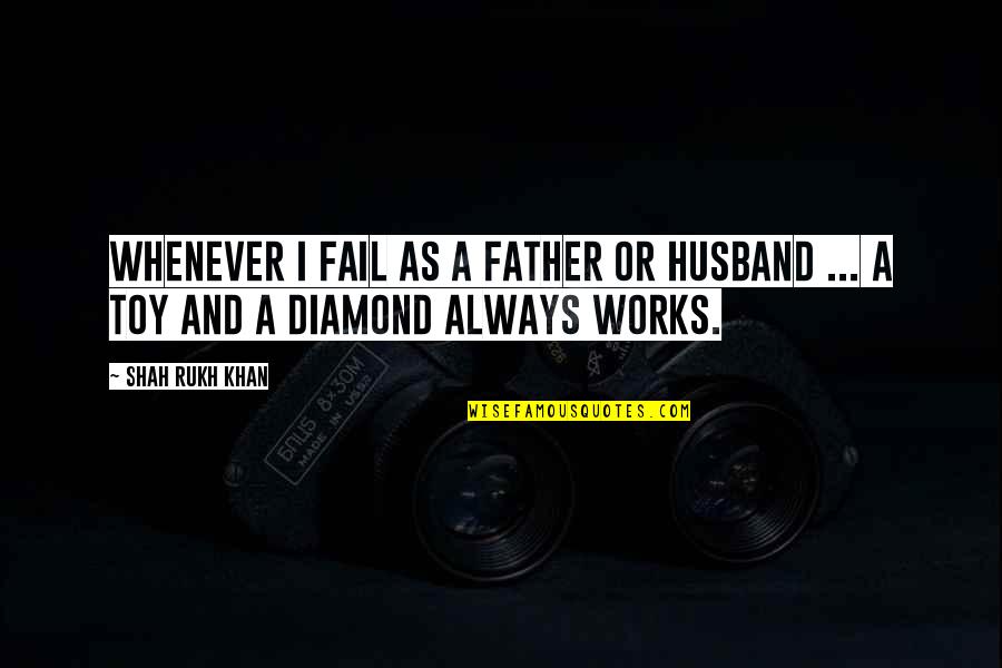 Cloudless Skin Quotes By Shah Rukh Khan: Whenever I fail as a father or husband