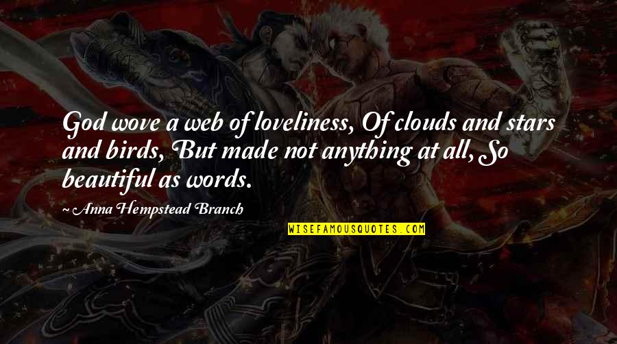 Clouds And God Quotes By Anna Hempstead Branch: God wove a web of loveliness, Of clouds