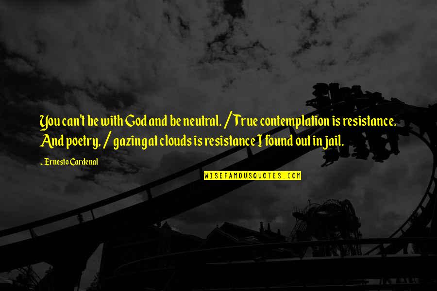 Clouds And God Quotes By Ernesto Cardenal: You can't be with God and be neutral.