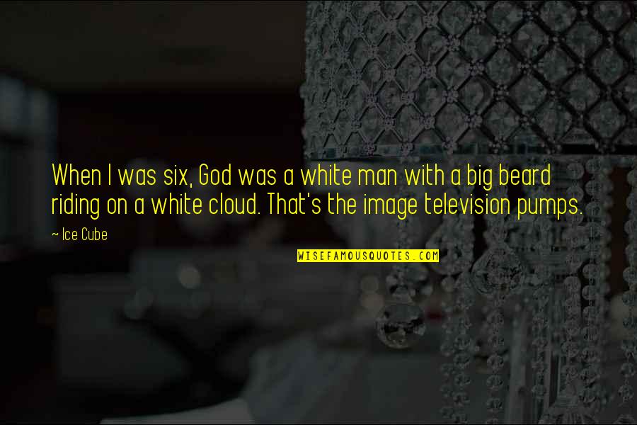 Clouds And God Quotes By Ice Cube: When I was six, God was a white