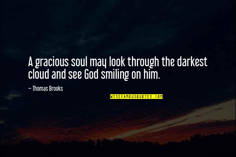 Clouds And God Quotes By Thomas Brooks: A gracious soul may look through the darkest