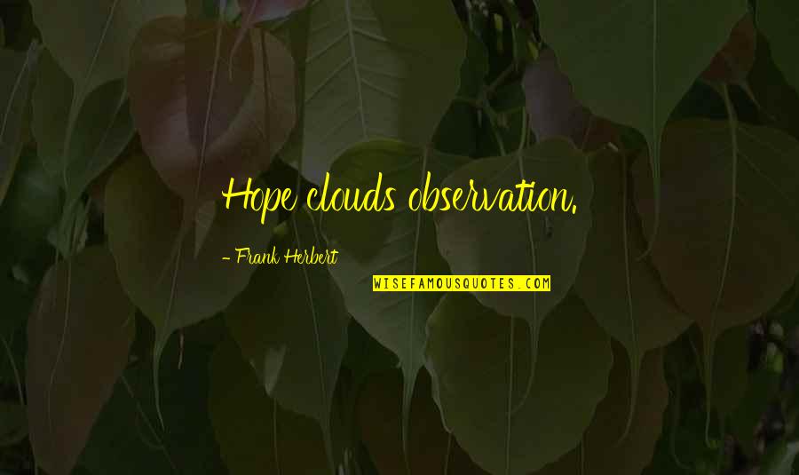 Clouds And Hope Quotes By Frank Herbert: Hope clouds observation.