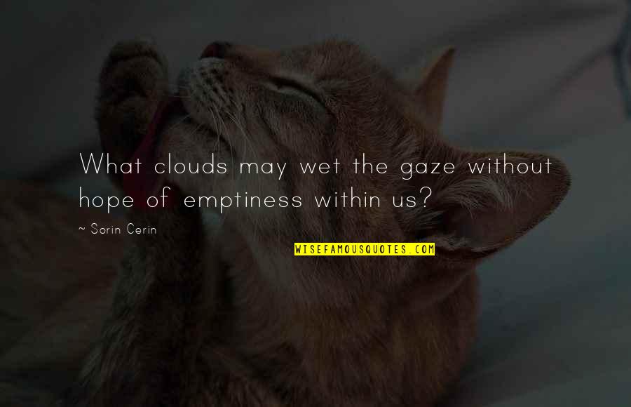 Clouds And Hope Quotes By Sorin Cerin: What clouds may wet the gaze without hope