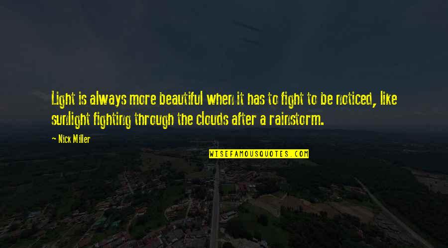 Clouds And Light Quotes By Nick Miller: Light is always more beautiful when it has