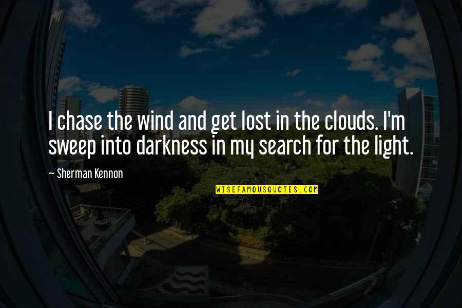 Clouds And Light Quotes By Sherman Kennon: I chase the wind and get lost in