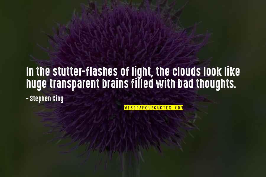 Clouds And Light Quotes By Stephen King: In the stutter-flashes of light, the clouds look