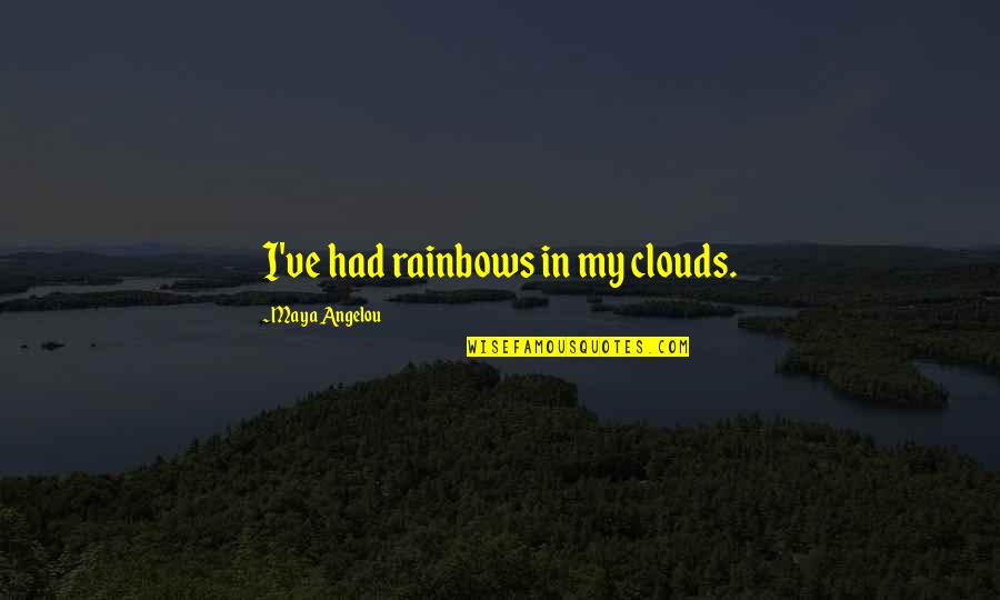 Clouds And Rainbows Quotes By Maya Angelou: I've had rainbows in my clouds.