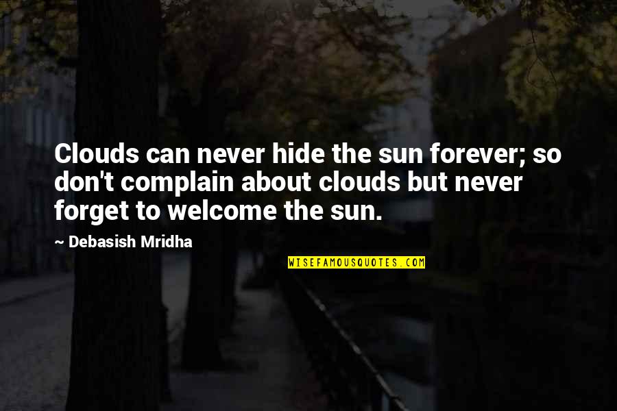 Clouds And Sun Quotes By Debasish Mridha: Clouds can never hide the sun forever; so