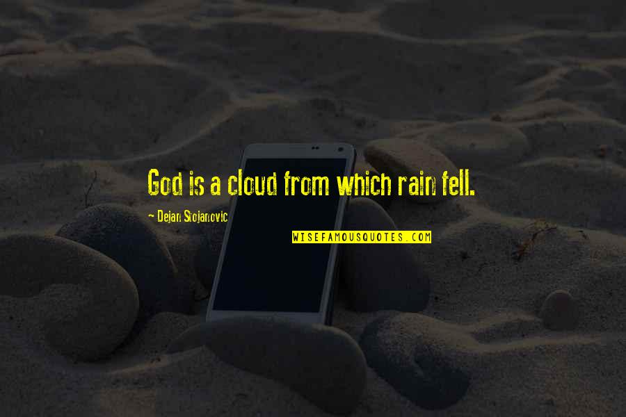 Clouds And Sun Quotes By Dejan Stojanovic: God is a cloud from which rain fell.