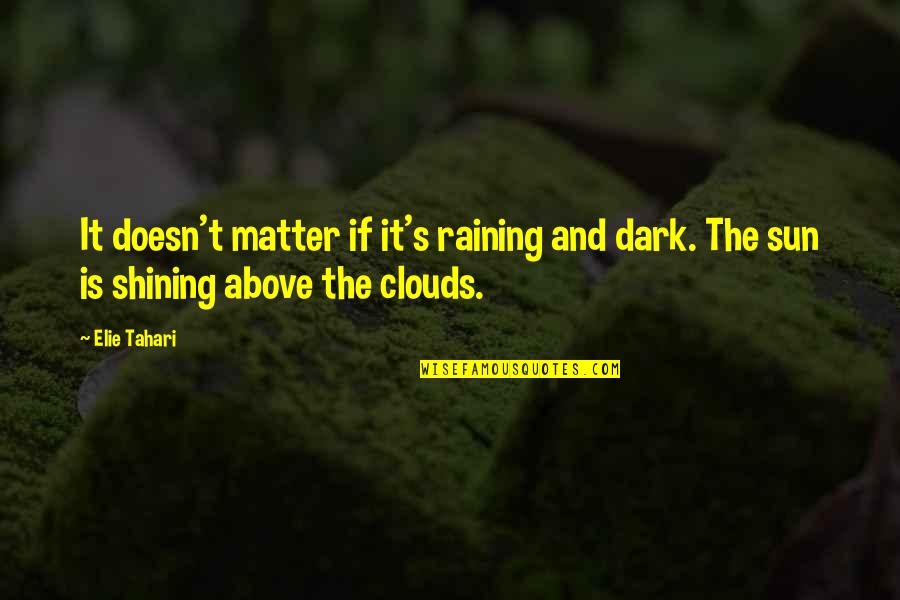 Clouds And Sun Quotes By Elie Tahari: It doesn't matter if it's raining and dark.