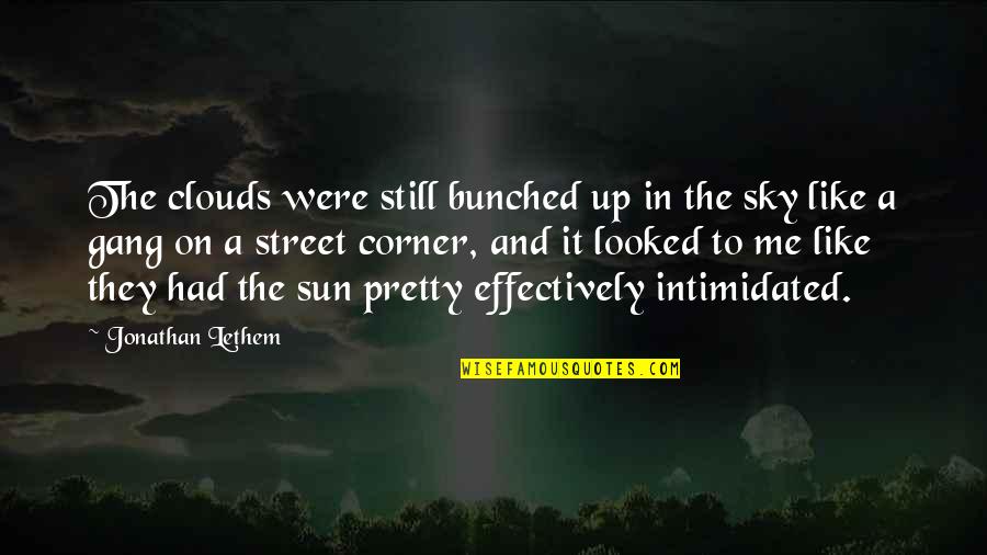 Clouds And Sun Quotes By Jonathan Lethem: The clouds were still bunched up in the
