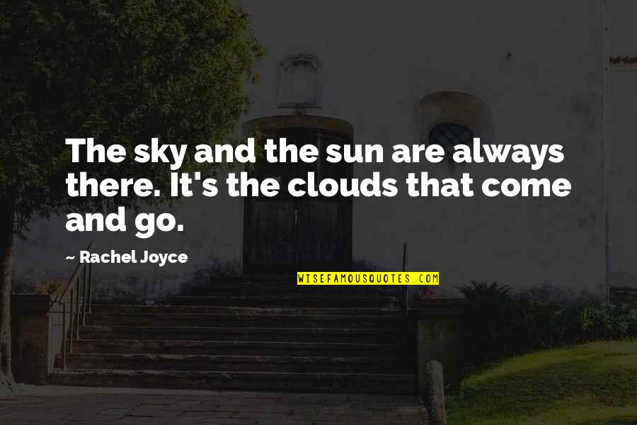 Clouds And Sun Quotes By Rachel Joyce: The sky and the sun are always there.