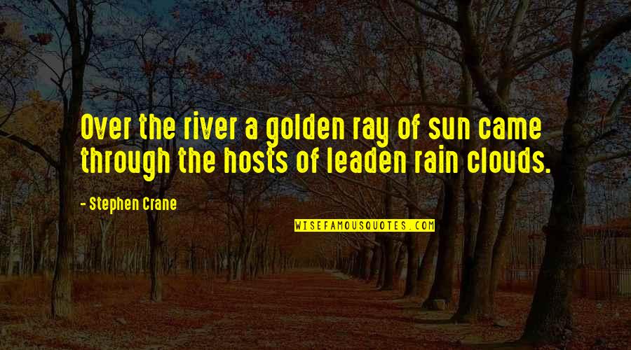 Clouds And Sun Quotes By Stephen Crane: Over the river a golden ray of sun