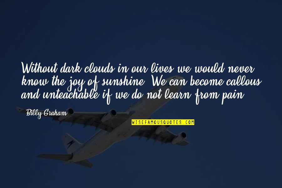 Clouds And Sunshine Quotes By Billy Graham: Without dark clouds in our lives we would