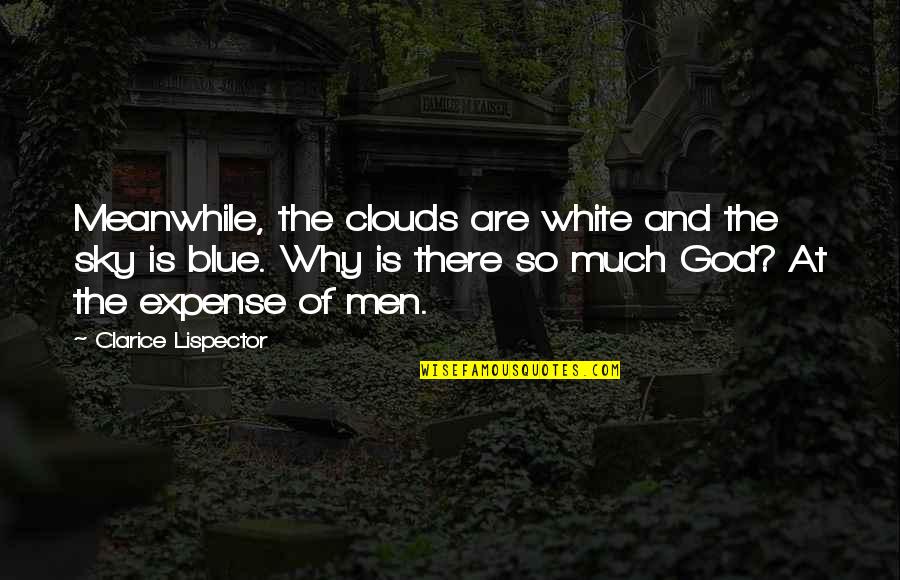 Clouds Are Quotes By Clarice Lispector: Meanwhile, the clouds are white and the sky Clouds Are Quotes By Clarice Lispector: Meanwhile, the clouds are white and the sky