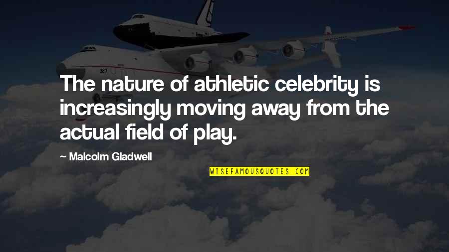 Clouds Clearing Quotes By Malcolm Gladwell: The nature of athletic celebrity is increasingly moving