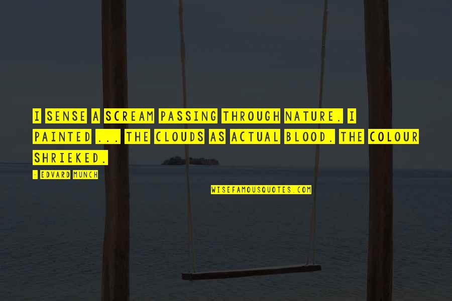Clouds Nature Quotes By Edvard Munch: I sense a scream passing through nature. I