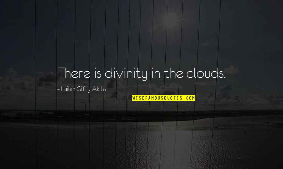 Clouds Nature Quotes By Lailah Gifty Akita: There is divinity in the clouds.