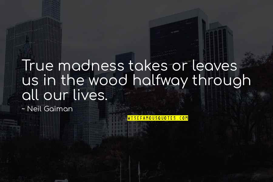 Clouds Night Sky Quotes By Neil Gaiman: True madness takes or leaves us in the