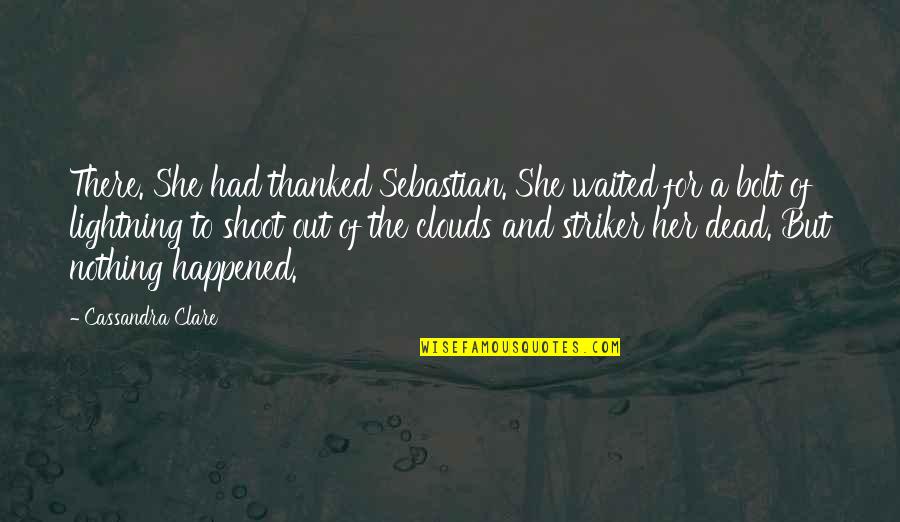 Clouds Quotes By Cassandra Clare: There. She had thanked Sebastian. She waited for