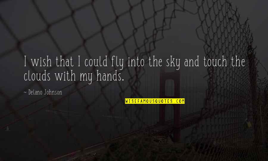 Clouds Quotes By Delano Johnson: I wish that I could fly into the