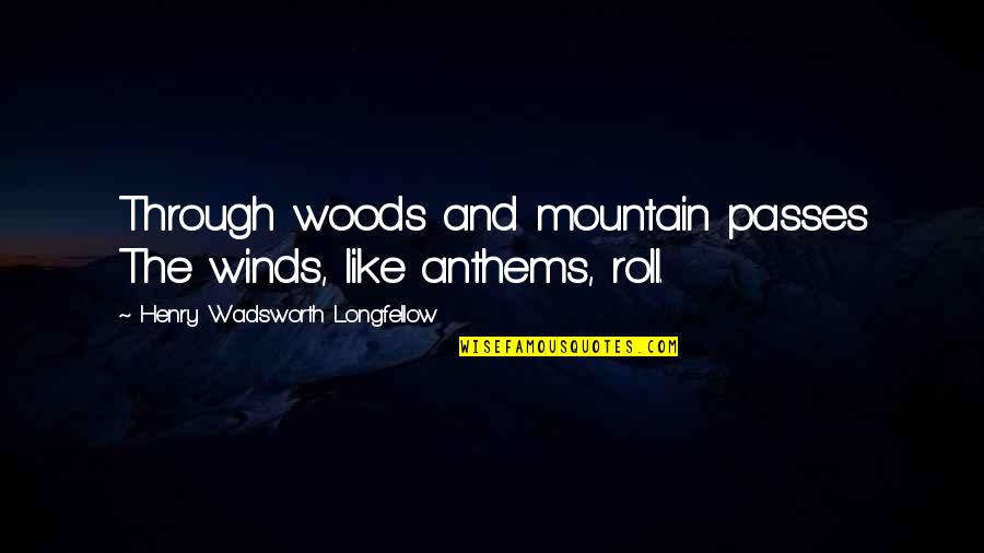 Clouds Quotes By Henry Wadsworth Longfellow: Through woods and mountain passes The winds, like