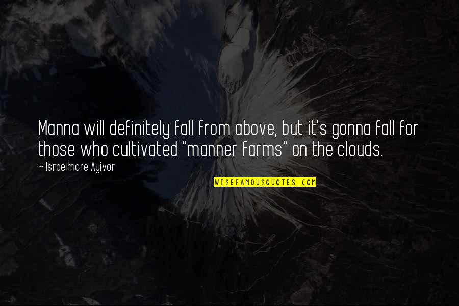 Clouds Quotes By Israelmore Ayivor: Manna will definitely fall from above, but it's