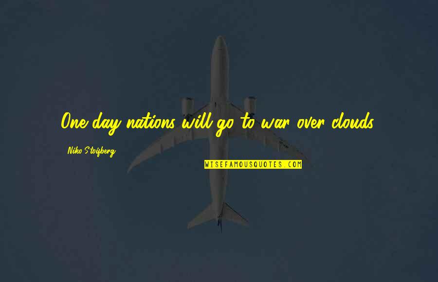 Clouds Quotes By Niko Stoifberg: One day nations will go to war over