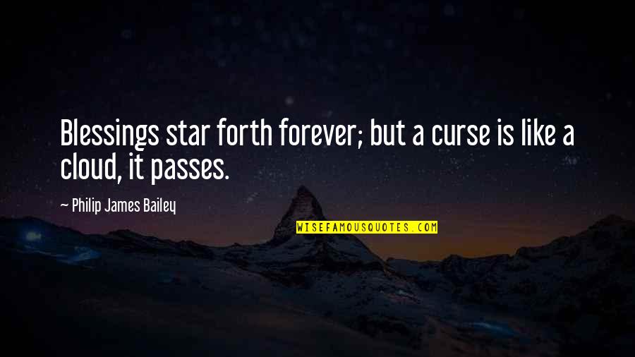 Clouds Quotes By Philip James Bailey: Blessings star forth forever; but a curse is