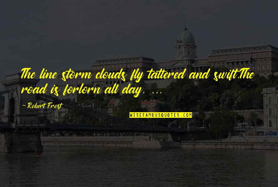 Clouds Quotes By Robert Frost: The line storm clouds fly tattered and swift,The