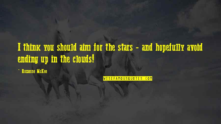 Clouds Quotes By Roxanne McKee: I think you should aim for the stars