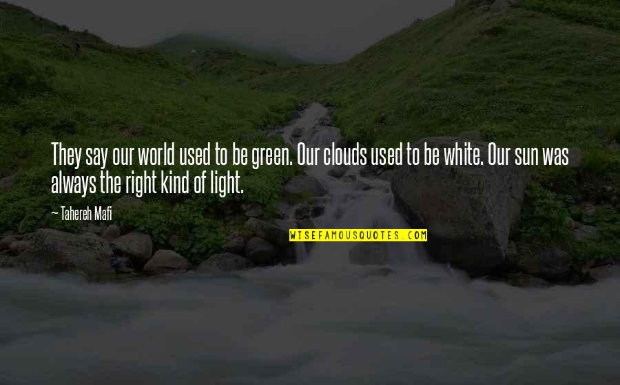 Clouds Quotes By Tahereh Mafi: They say our world used to be green.