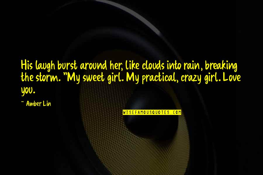 Clouds Rain Quotes By Amber Lin: His laugh burst around her, like clouds into